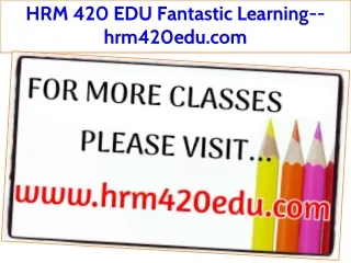 HRM 420 EDU Fantastic Learning--hrm420edu.com