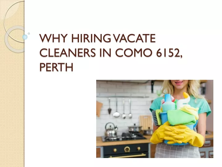 why hiring vacate cleaners in como 6152 perth