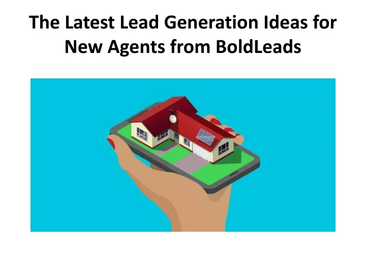 the latest lead generation ideas for new agents from boldleads