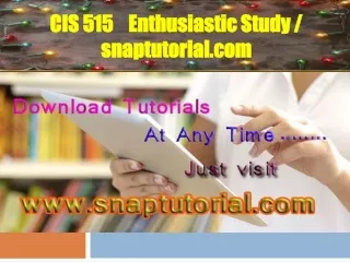 CIS 515  Enthusiastic Study / snaptutorial.com