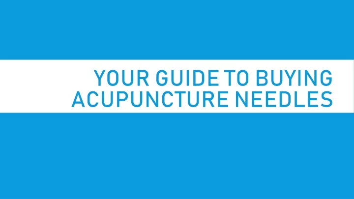 your guide to buying acupuncture needles