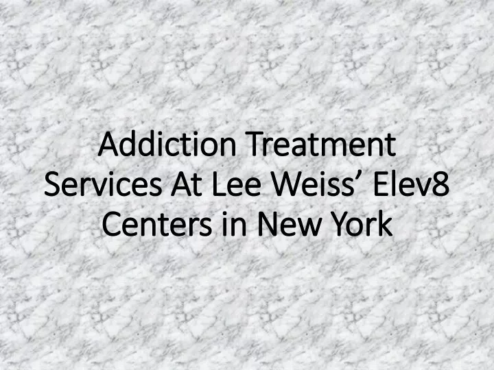 addiction treatment services at lee weiss elev8 centers in new york