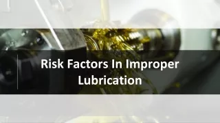 risk factors in improper lubrication