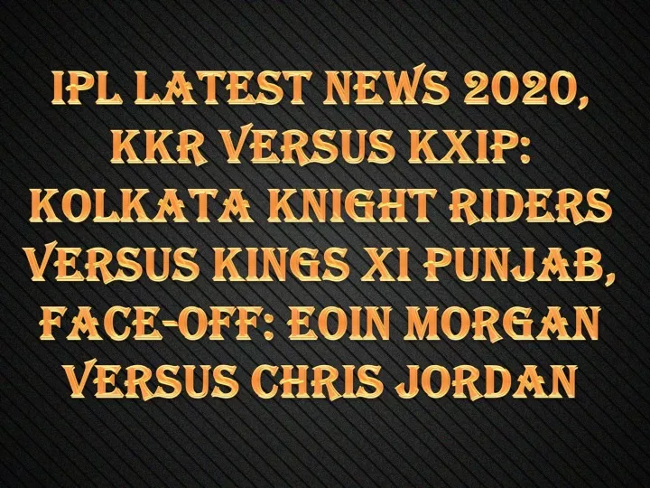 ipl latest news 2020 kkr versus kxip kolkata