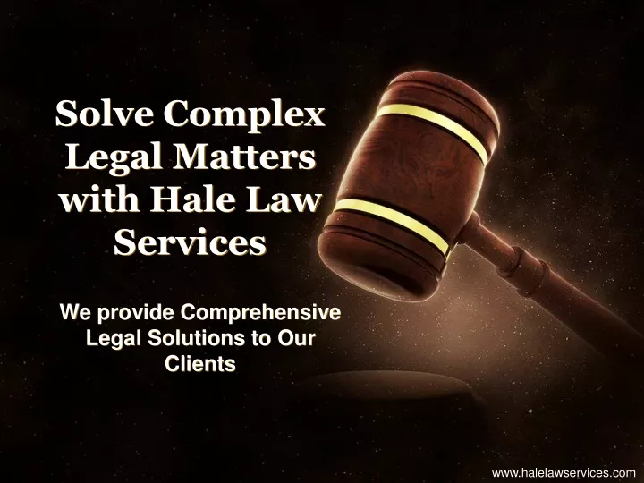 solve complex legal matters with hale law services