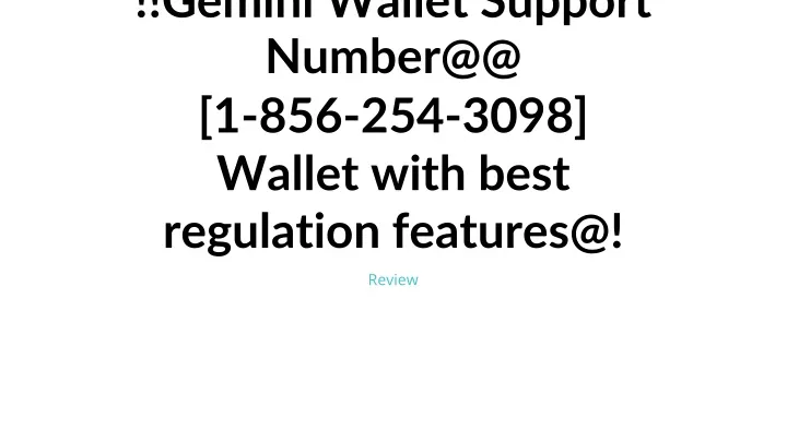 gemini wallet support number@@ 1 856 254 3098 wallet with best regulation features@