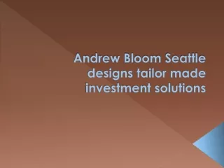 andrew bloom seattle designs tailor made investment solutions
