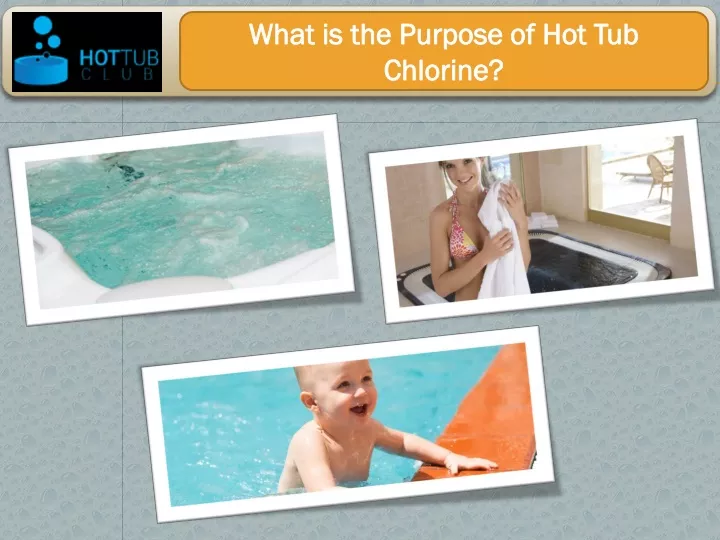 what is the purpose of hot tub chlorine