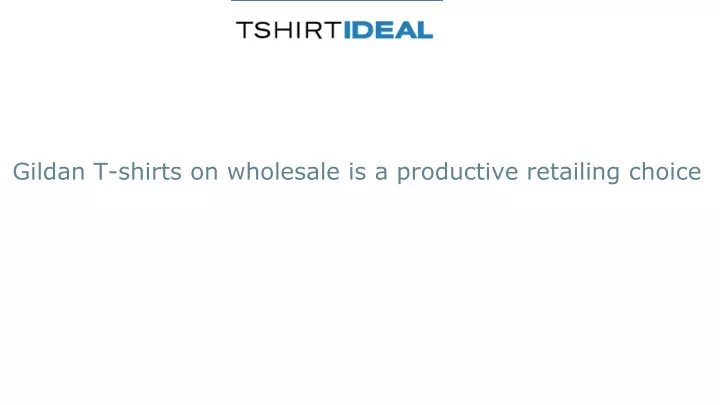 gildan t shirts on wholesale is a productive retailing choice