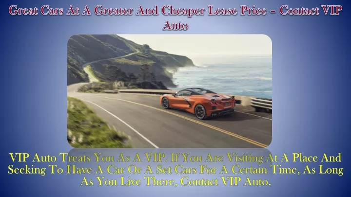 great cars at a greater and cheaper lease price contact vip auto