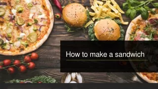 HOW TO MAKE A SANDWICH