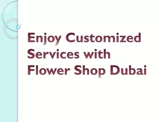 Enjoy Customized Services with Flower Shop Dubai