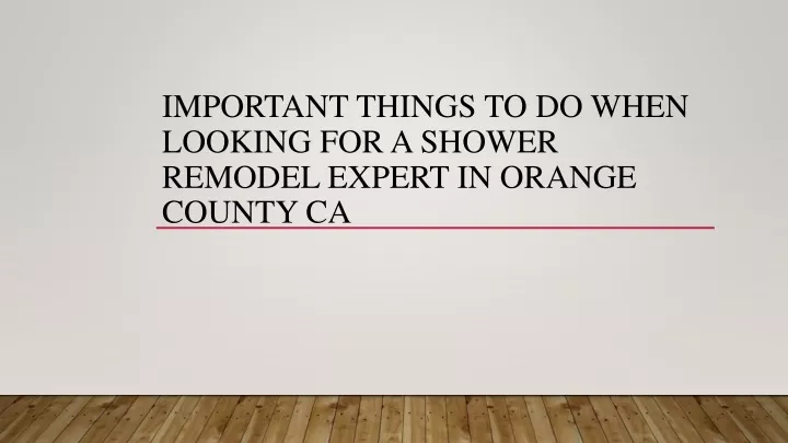 important things to do when looking for a shower remodel expert in orange county ca