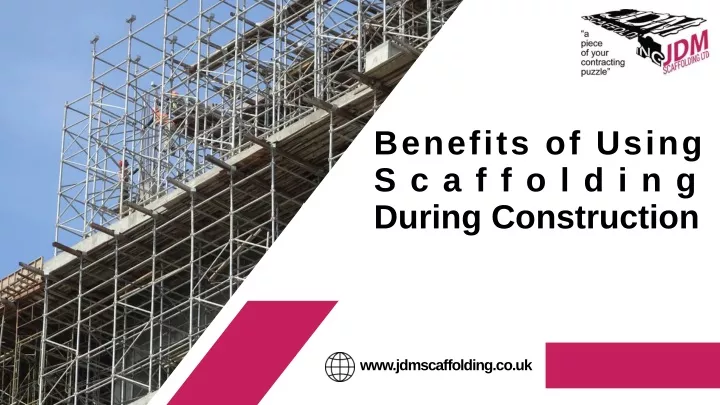 benefits of using scaffolding during construction