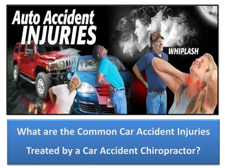 what are the common car accident injuries treated