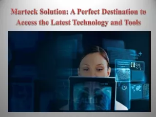 Marteck Solution: A Perfect Destination to Access the Latest Technology and Tools