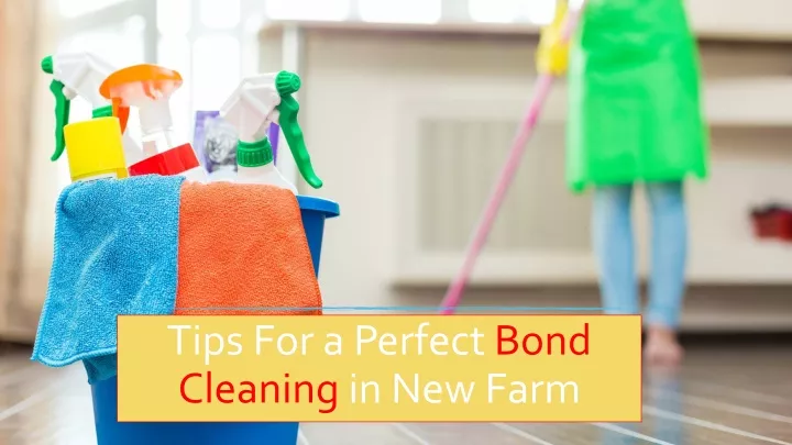 tips for a perfect bond cleaning in new farm