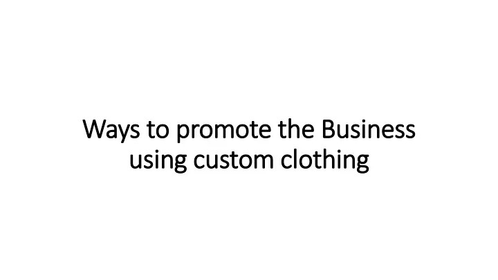 ways to promote the business using custom clothing
