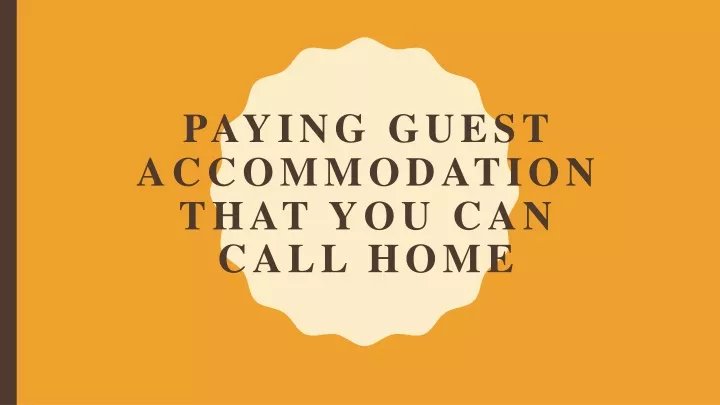 paying guest accommodation that you can call home