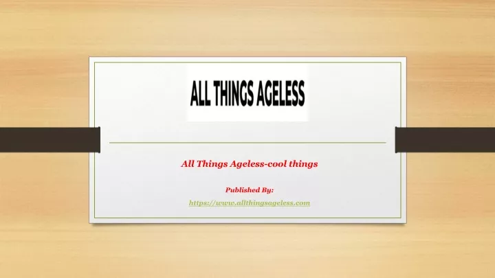 all things ageless cool things published by https www allthingsageless com