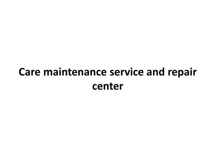 care maintenance service and repair center