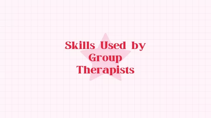 skills used by group therapists