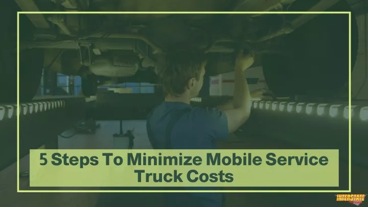 5 steps to minimize mobile service truck costs