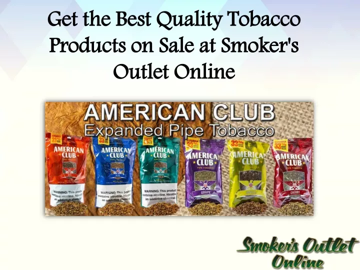 get the best quality tobacco products on sale