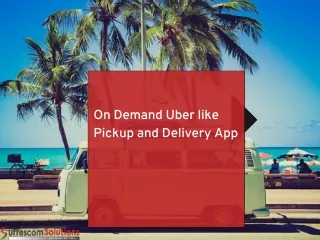 On Demand Uber like Pickup and Delivery App