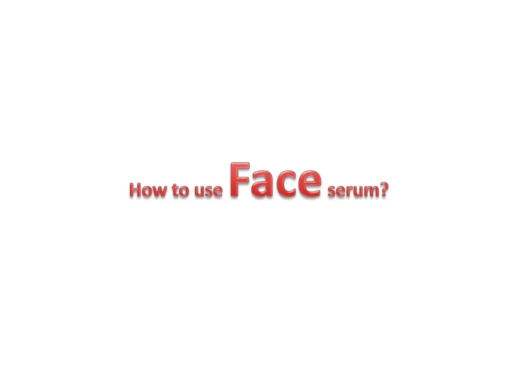 how to use f ace serum