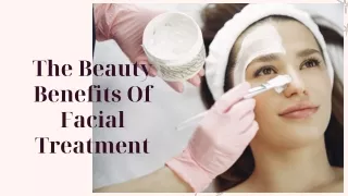 The Beauty Benefits Of Facial Treatment