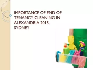IMPORTANCE OF END OF TENANCY CLEANING IN ALEXANDRIA 2015, SYDNEY