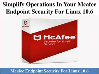 Simplify operations in your McAfee Endpoint Security for Linux 10.6