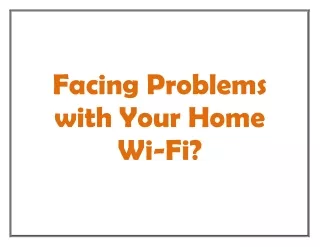 Facing Problems with Your Home Wi-Fi?