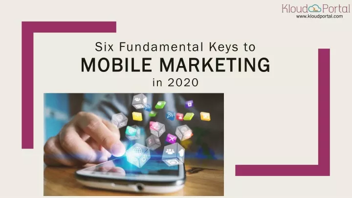 six fundamental keys to mobile marketing in 2020