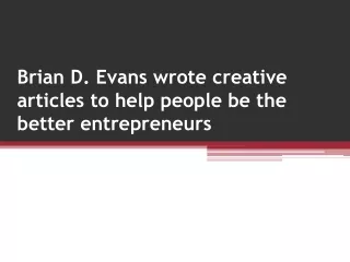 Brian D. Evans wrote creative articles to help people be the better entrepreneurs