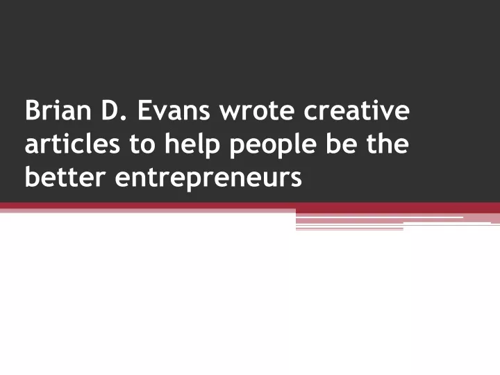 brian d evans wrote creative articles to help people be the better entrepreneurs