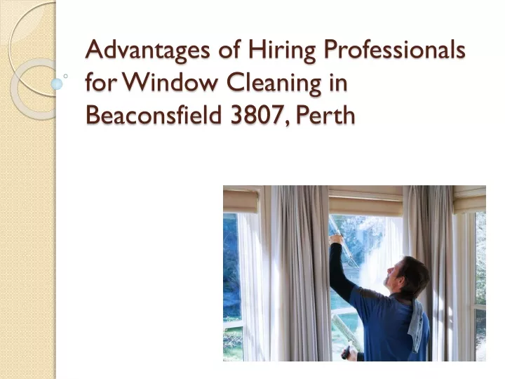advantages of hiring professionals for window cleaning in beaconsfield 3807 perth