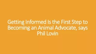 Getting Informed Is the First Step to Becoming an Animal Advocate, says Phil Lovin