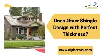 does 4 ever shingle design with perfect thickness