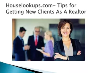 Houselookups.com- Tips for Getting New Clients As A Realtor
