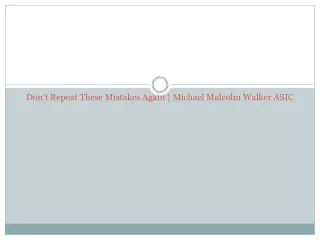 don t repeat these mistakes again michael malcolm walker asic