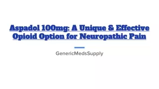 Aspadol 100mg: A Unique & Effective Opioid Option for Neuropathic Pain