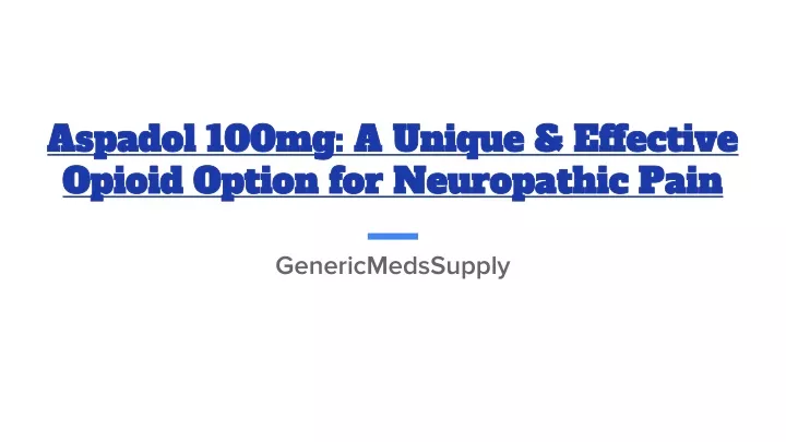 aspadol 100mg a unique effective opioid option for neuropathic pain