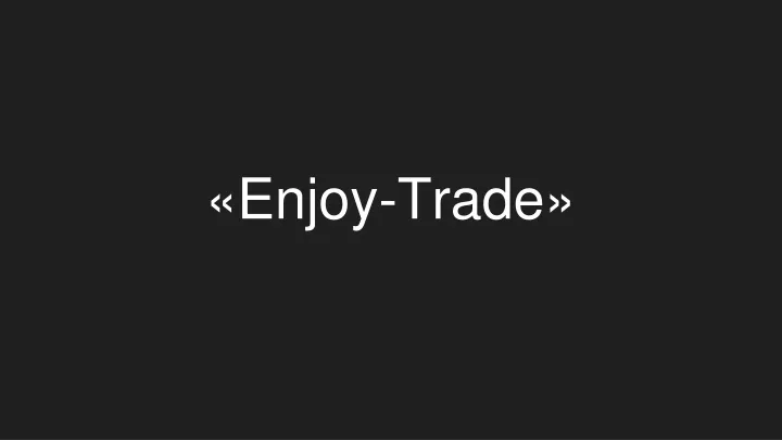 enjoy trade