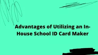 Advantages of Utilizing an In-House School ID Card Maker