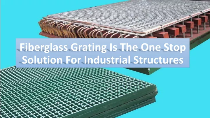 fiberglass grating is the one stop solution for industrial structures