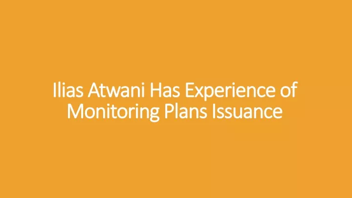 ilias atwani has experience of monitoring plans issuance