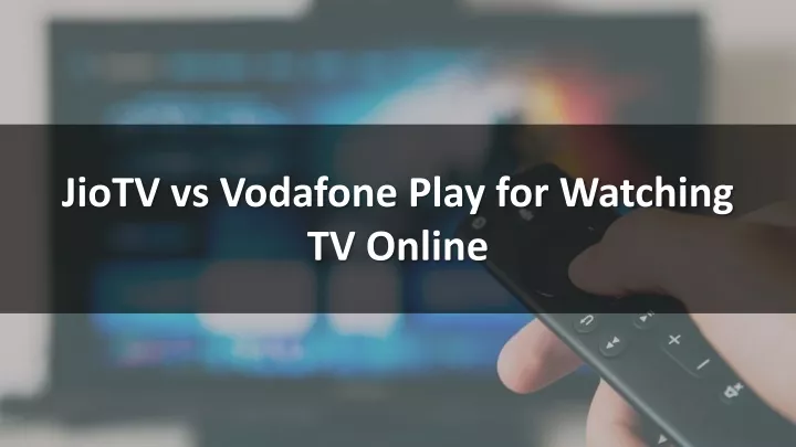jiotv vs vodafone play for watching tv online