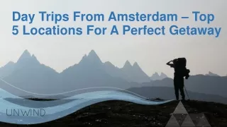 Day trips from Amsterdam – Top 5 Locations for A Perfect Getaway